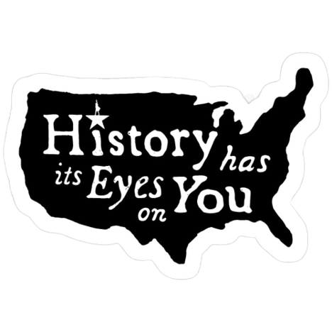 history has its eyes on you 