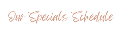 Our Specials Schedule